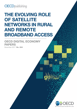 THE EVOLVING ROLE of SATELLITE NETWORKS in RURAL and REMOTE BROADBAND ACCESS OECD DIGITAL ECONOMY PAPERS December 2017 No