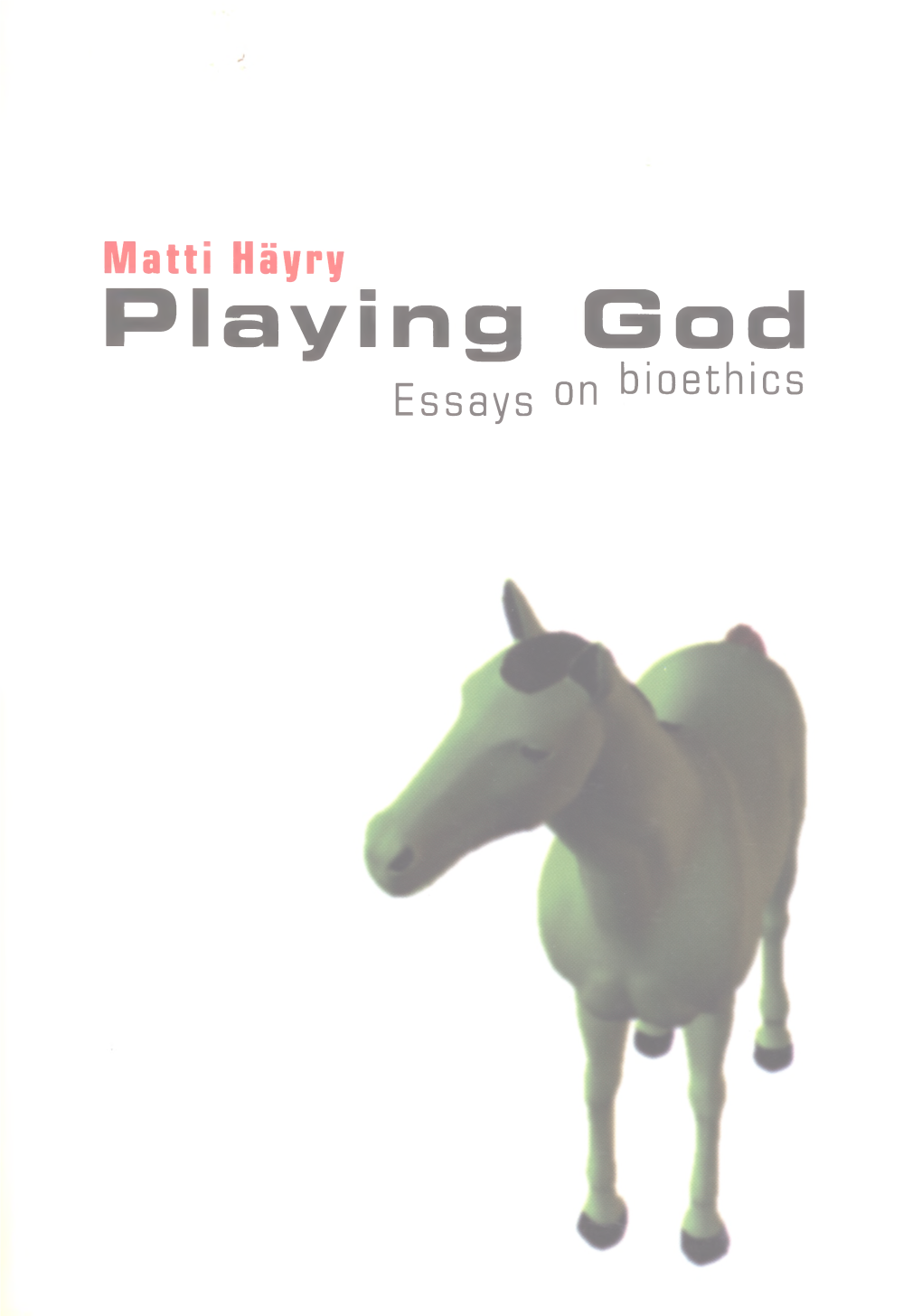 Matti Häyry Playing God Essays on Bioethics H V Playing God