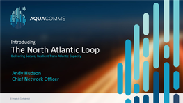 Introducing the North Atlantic Loop Delivering Secure, Resilient Trans-Atlantic Capacity
