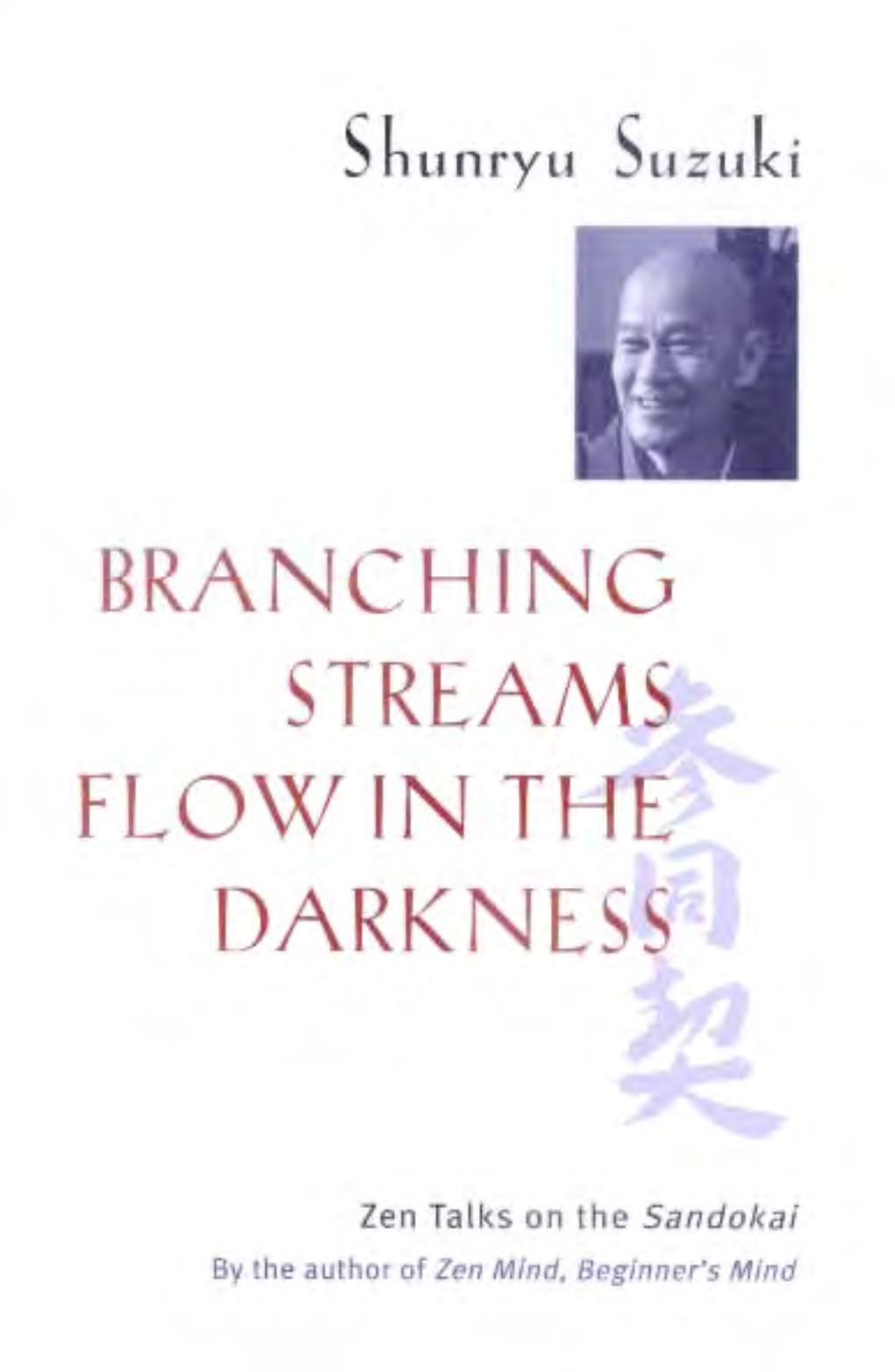 Branching Streams Flow in the Darkness Sekito Kisen (Shitou Xiqian) Shunryu Suzuki