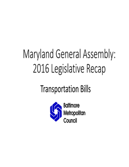 Maryland General Assembly: 2016 Legislative Recap Transportation Bills