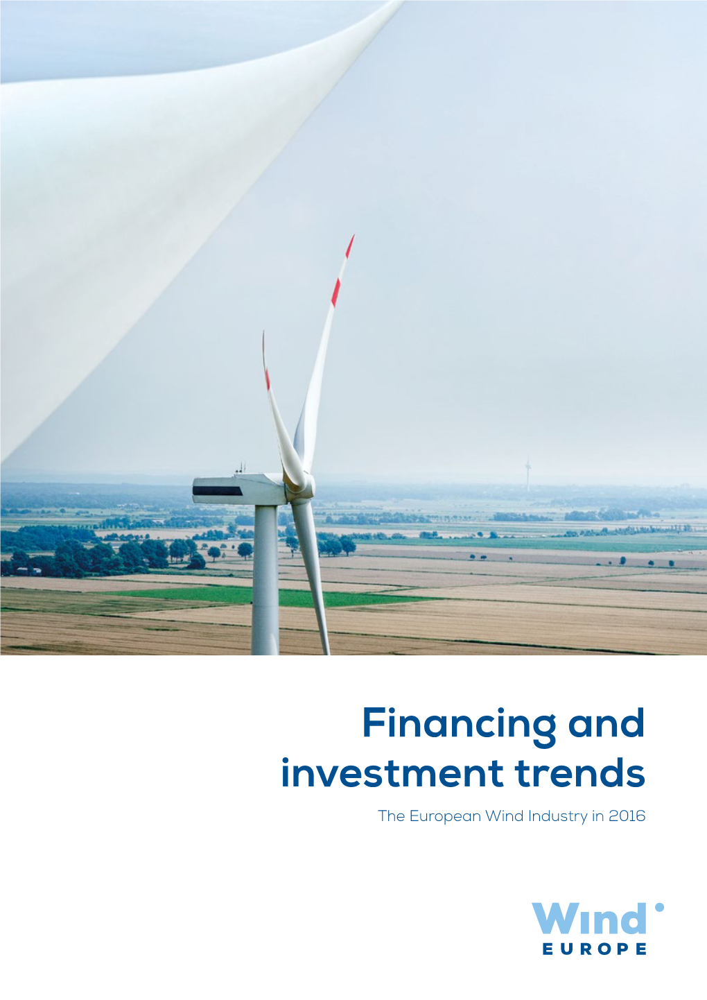 Financing and Investment Trends the European Wind Industry in 2016 Financing and Investments Trends the European Wind Industry in 2016 Published May 2017