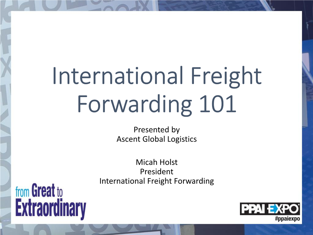 International Freight Forwarding 101 Presented by Ascent Global Logistics