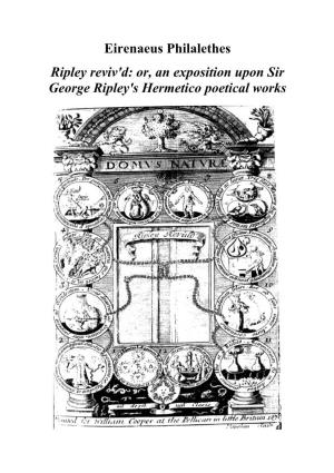 Eirenaeus Philalethes Ripley Reviv'd: Or, an Exposition Upon Sir George Ripley's Hermetico Poetical Works 2 Eirenaeus Philalethes