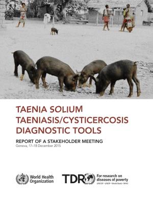 TAENIA SOLIUM TAENIASIS/CYSTICERCOSIS DIAGNOSTIC TOOLS REPORT of a STAKEHOLDER MEETING Geneva, 17–18 December 2015