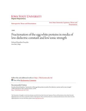 Fractionation of the Egg White Proteins in Media of Low Dielectric Constant and Low Ionic Strength Richard Hamilton Forsythe Iowa State College