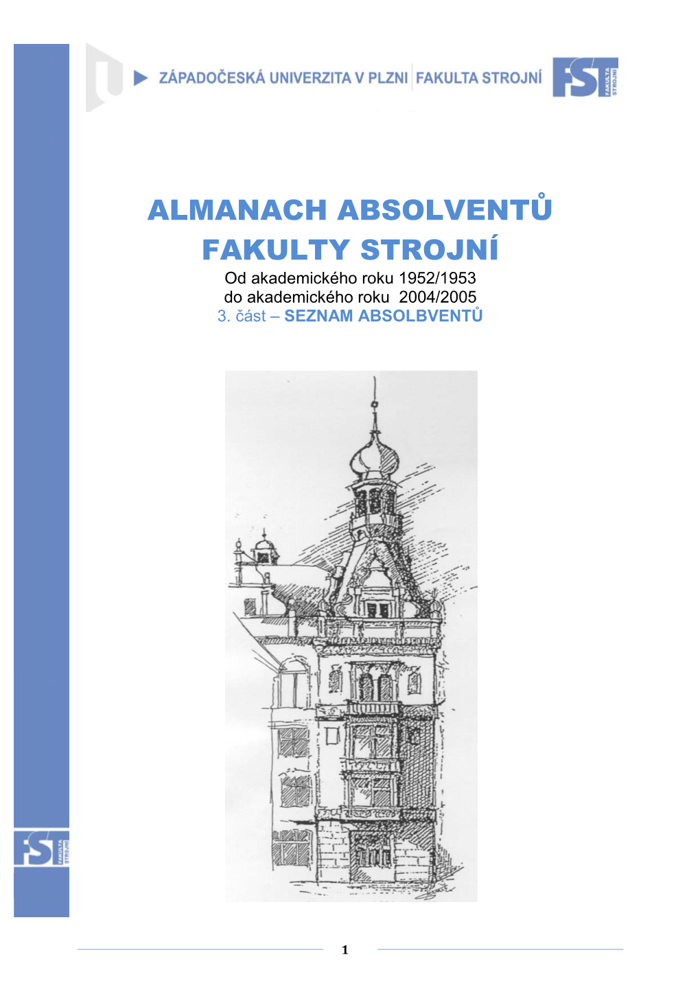 ALMANACH ABSOLVENTŮ FAKULTY STROJNÍ Od Akademického Roku 1952/1953 Do Akademického Roku 2004/2005 3