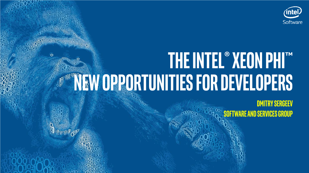 The Intel® Xeon PHI™ New Opportunities for Developers Dmitry Sergeev Software and Services Group Legal Notices and Disclaimers