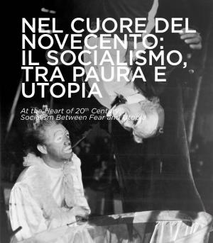 IL SOCIALISMO, TRA PAURA E UTOPIA at the Heart of 20Th Century: Socialism Between Fear and Utopia
