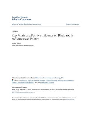 Rap Music As a Positive Influence on Black Youth and American Politics Natalie Wilson Santa Clara University, Nwilson@Scu.Edu