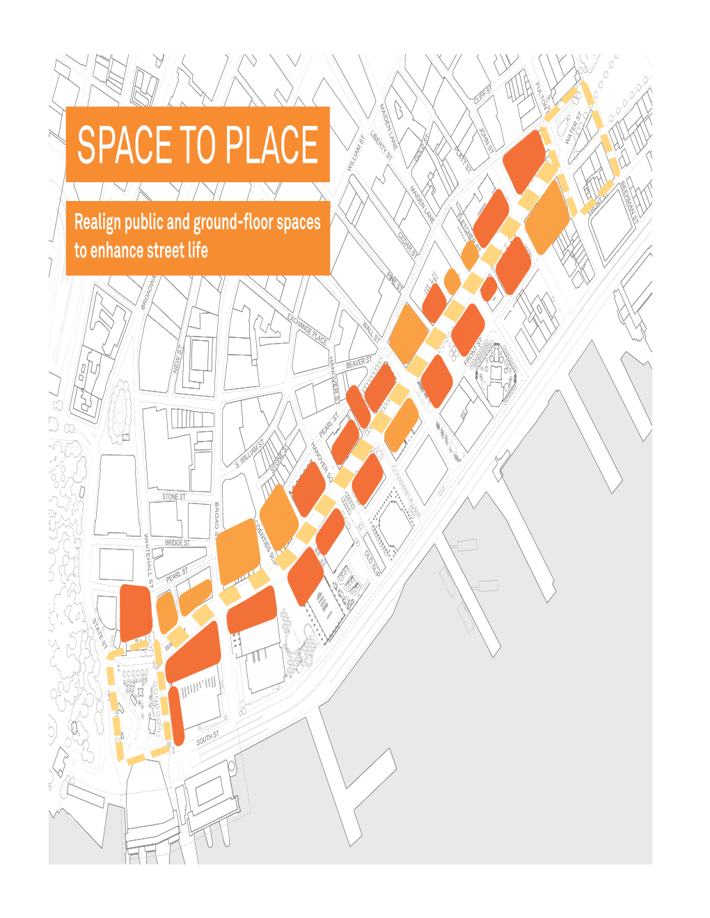 SPACE to PLACE to SPACE Realign Public and Ground-Floor Spaces Public and Ground-Floor Realign Life Enhance Street to OBJECTIVES