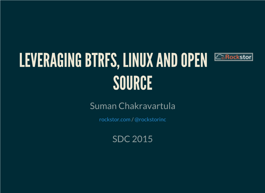 LEVERAGING BTRFS, LINUX and OPEN SOURCE Suman Chakravartula