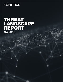Threat Landscape Report Q4 2016 Table of Contents