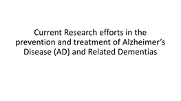 Current Research Efforts in the Prevention and Treatment of Alzheimer’S Disease (AD) and Related Dementias