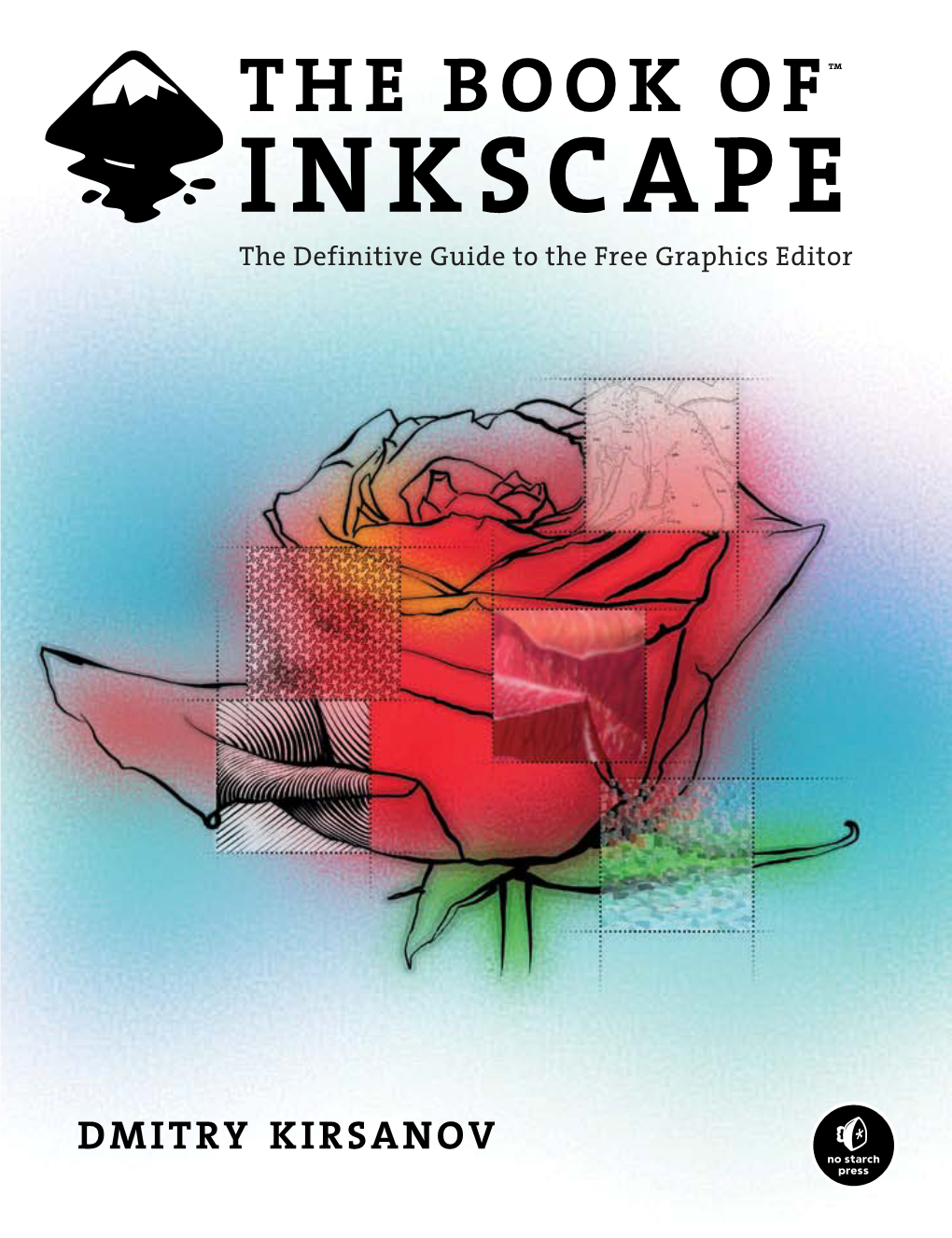 INKSCAPE, the FREE GRAPHICS EDITOR INKSCAPE the Definitive Guide to the Free Graphics Editor This Is It