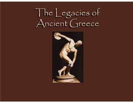 The Legacies of Ancient Greece the Legacies of Ancient Greece