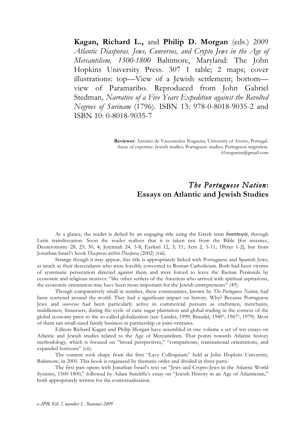 2009 Atlantic Diasporas. Jews, Conversos, and Crypto Jews in the Age of Mercantilism, 1500-1800 Baltimore, Maryland: the John Hopkins University Press