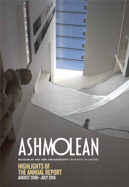 HIGHLIGHTS of the ANNUAL REPORT AUGUST 2008–JULY 2010 Ash AR Highlights 2010 [2]:Ashmolean Annual Review Highlights 24/5/11 18:01 Page 2