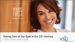 Taking Care of Our Eyes in the 21St Century Presented By: Carla Haynal Proprietary and Confidential | 1 HOW HAS the 21ST CENTURY AFFECTED OUR EYES?