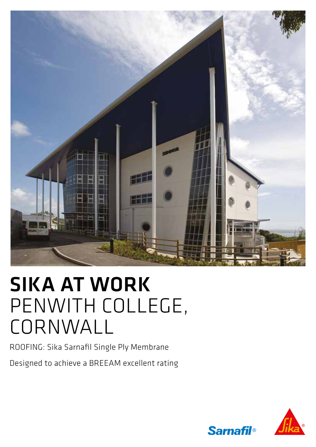 PENWITH COLLEGE, CORNWALL ROOFING: Sika Sarnafil Single Ply Membrane Designed to Achieve a BREEAM Excellent Rating PENWITH COLLEGE OPTS for SIKA SARNAFIL