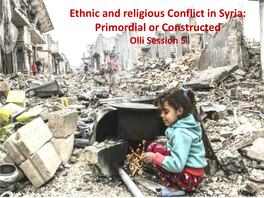 Ethnic and Religious Conflict in Syria: Primordial Or Constructed Olli Session 5