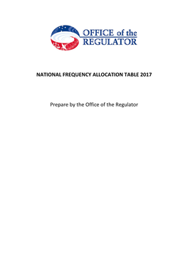 NATIONAL FREQUENCY ALLOCATION TABLE 2017 Prepare by the Office of the Regulator