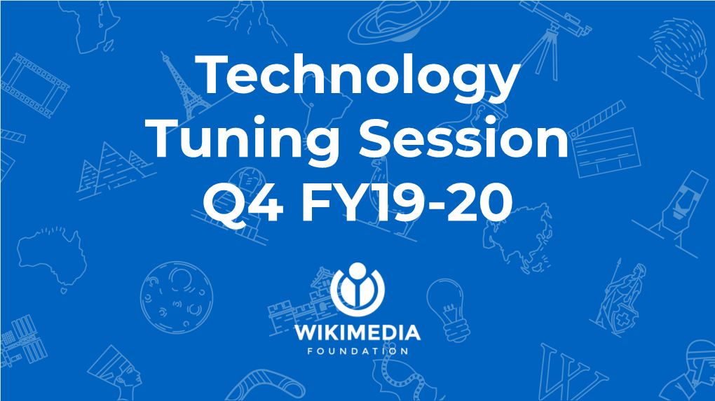 Technology Tuning Session Q4 FY19-20 “There Are Only Two Hard Things in Computer Science: Cache Invalidation and Naming Things.” - Phil Karlton