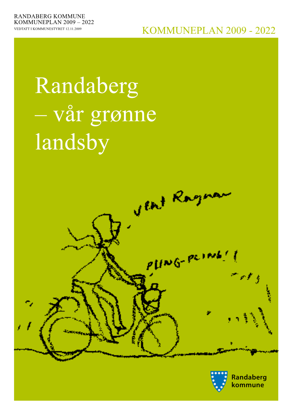 Randaberg Kommune Kommuneplan 2009 – 2022 VEDTATT I KOMMUNESTYRET 12.11.2009 KOMMUNEPLAN 2009 - 2022