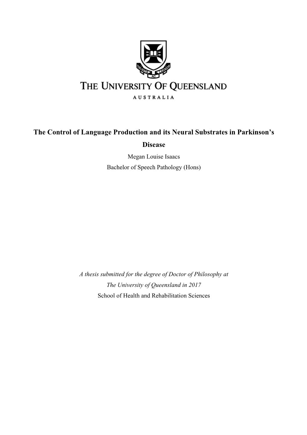 The Control of Language Production and Its Neural Substrates in Parkinson’S Disease Megan Louise Isaacs Bachelor of Speech Pathology (Hons)