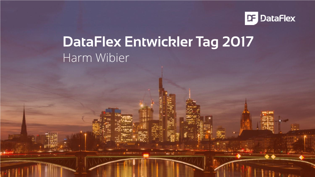 Dataflex Entwickler Tag 2017 Harm Wibier Dataflex 19 Why We Use Dataflex…