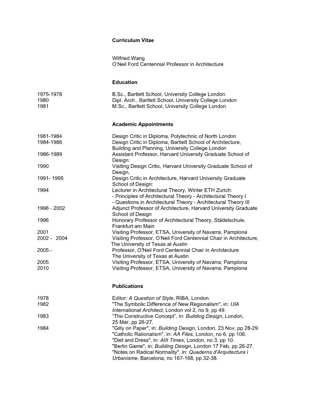 Curriculum Vitae Wilfried Wang O'neil Ford Centennial Professor in Architecture Education 1975-1978 B.Sc., Bartlett School, Un