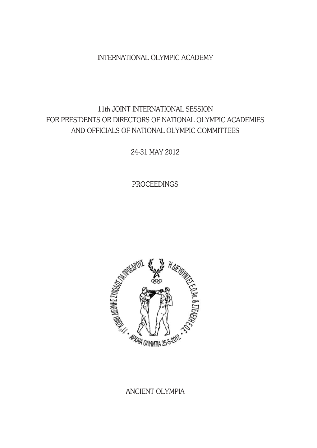 INTERNATIONAL OLYMPIC ACADEMY 11Th JOINT INTERNATIONAL SESSION for PRESIDENTS OR DIRECTORS of NATIONAL OLYMPIC ACADEMIES AND