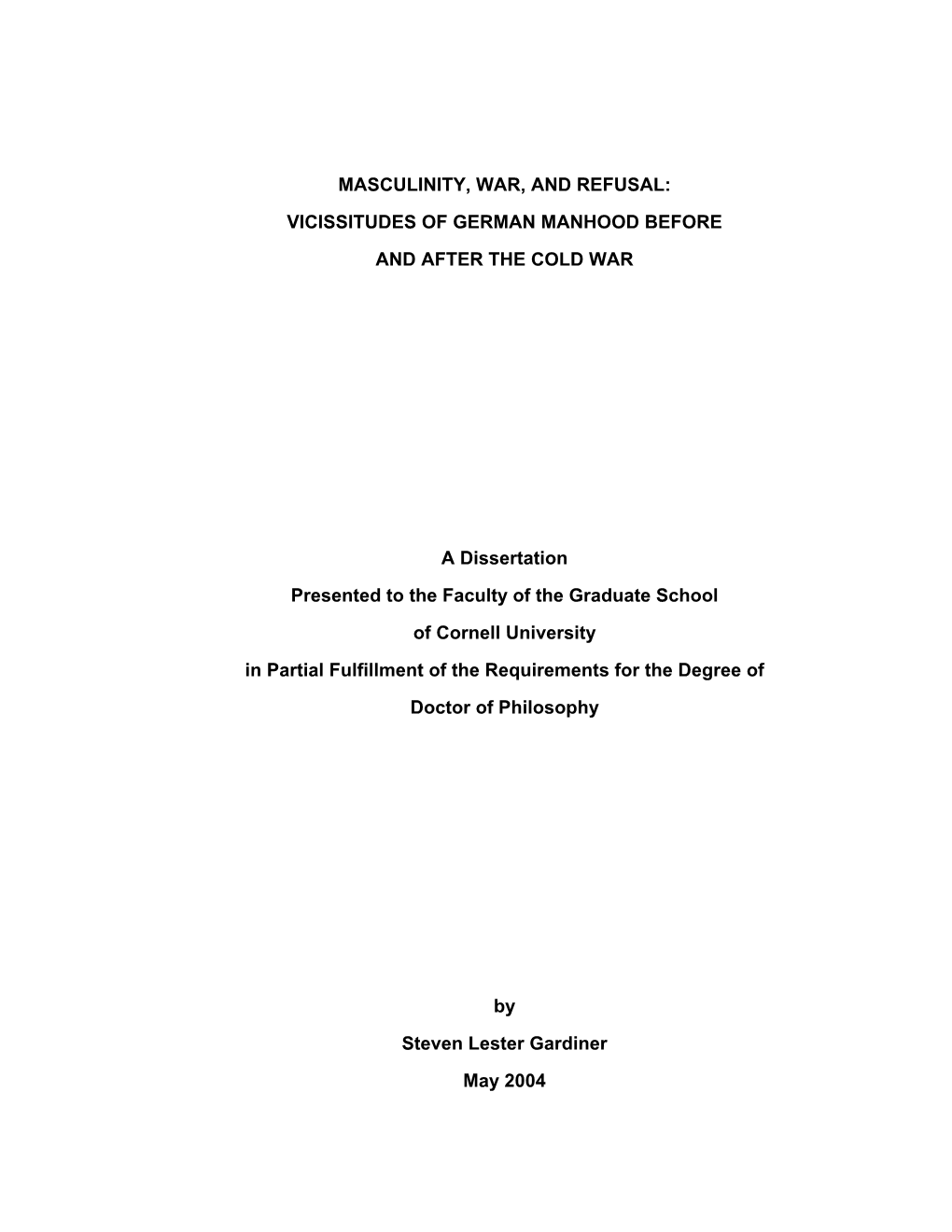 MASCULINITY, WAR, and REFUSAL: VICISSITUDES of GERMAN MANHOOD BEFORE and AFTER the COLD WAR a Dissertation Presented to The