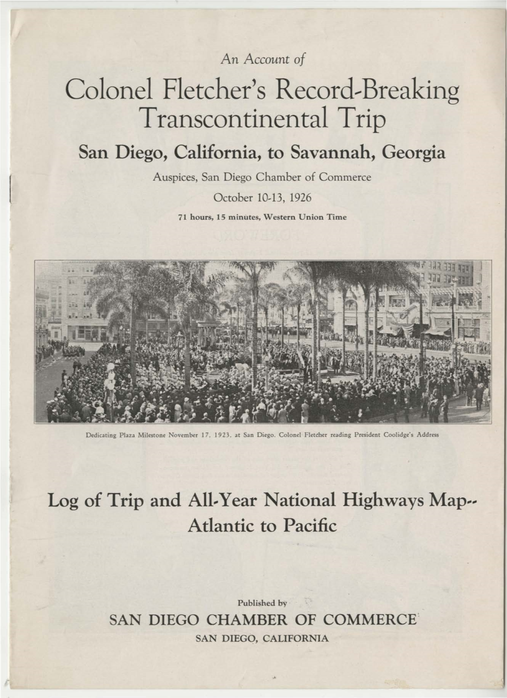 Colonel Fletcher's Record--Breaking Transcontinental Trip San Diego, California, to Savannah, Georgia Auspices, San Diego Chamber of Commerce October 10~13, 1926