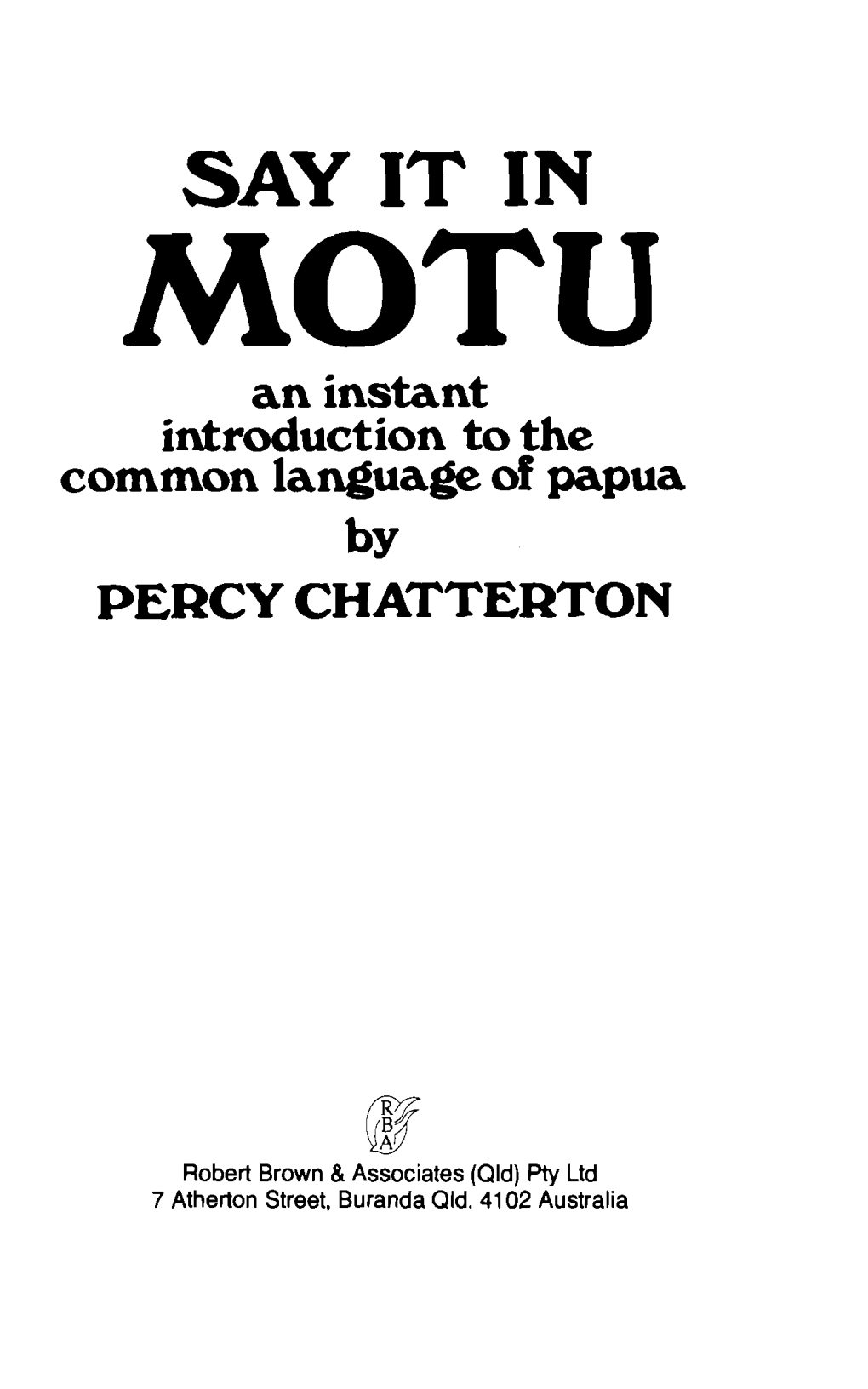 SAY IT in MOTU an Instant Introduction to the Common Language of Papua by PERCY CHATTERTON