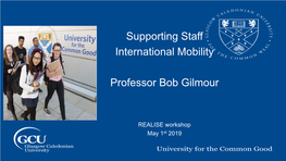 Supporting Staff International Mobility Professor Bob Gilmour