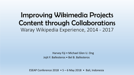 Improving Wikimedia Projects Content Through Collaborations Waray Wikipedia Experience, 2014 - 2017