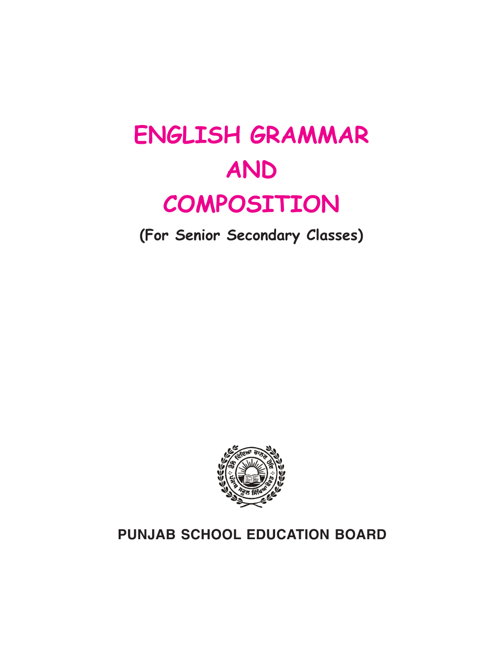 English Grammar and Composition for Senior Secondary Classes” We Aim to Develop the Communicative Abilities of the Students from Rural As Well Urban Background