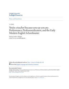 Performance, Professionalization, and the Early Modern English Schoolmaster Michael Andrew Albright Lehigh University, Maa206@Lehigh.Edu
