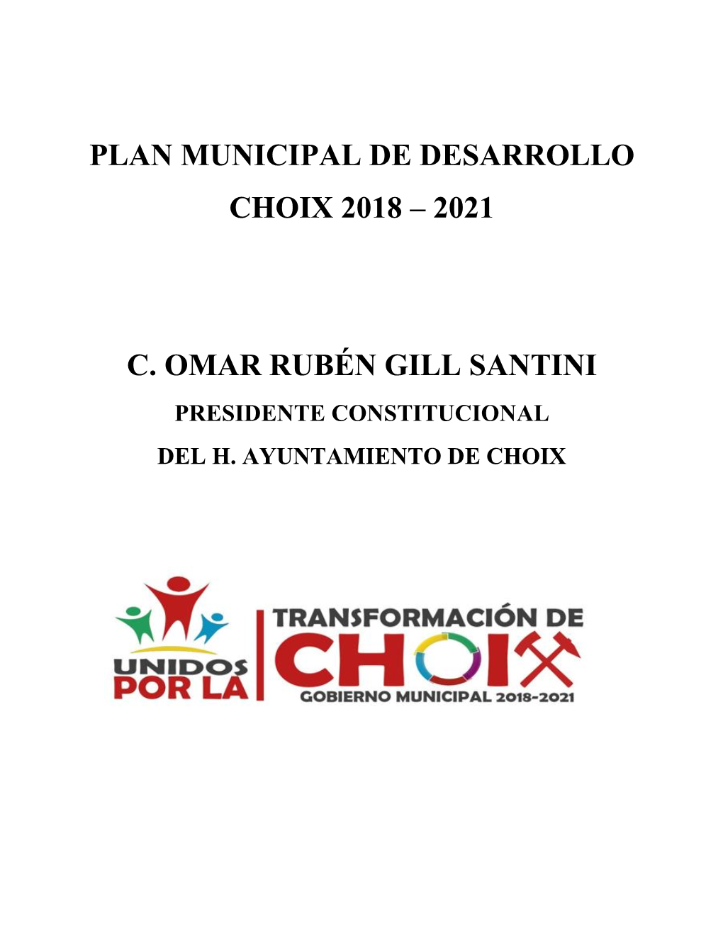 Plan Municipal De Desarrollo Choix 2018 – 2021 C. Omar Rubén Gill Santini