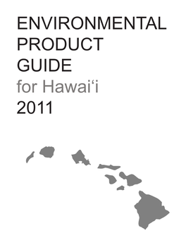 ENVIRONMENTAL PRODUCT GUIDE for Hawaiʻi 2011 ENVIRONMENTAL PRODUCT GUIDE for Hawai‘I 2011