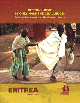 Refugee Reintegration in War-Ravaged Eritrea ◆ 1 GETTING HOME IS ONLY HALF the CHALLENGE: Refugee Reintegration in War-Ravaged Eritrea