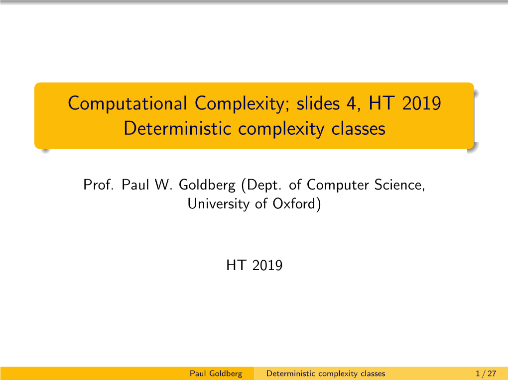 Computational Complexity; Slides 4, HT 2019 Deterministic Complexity Classes