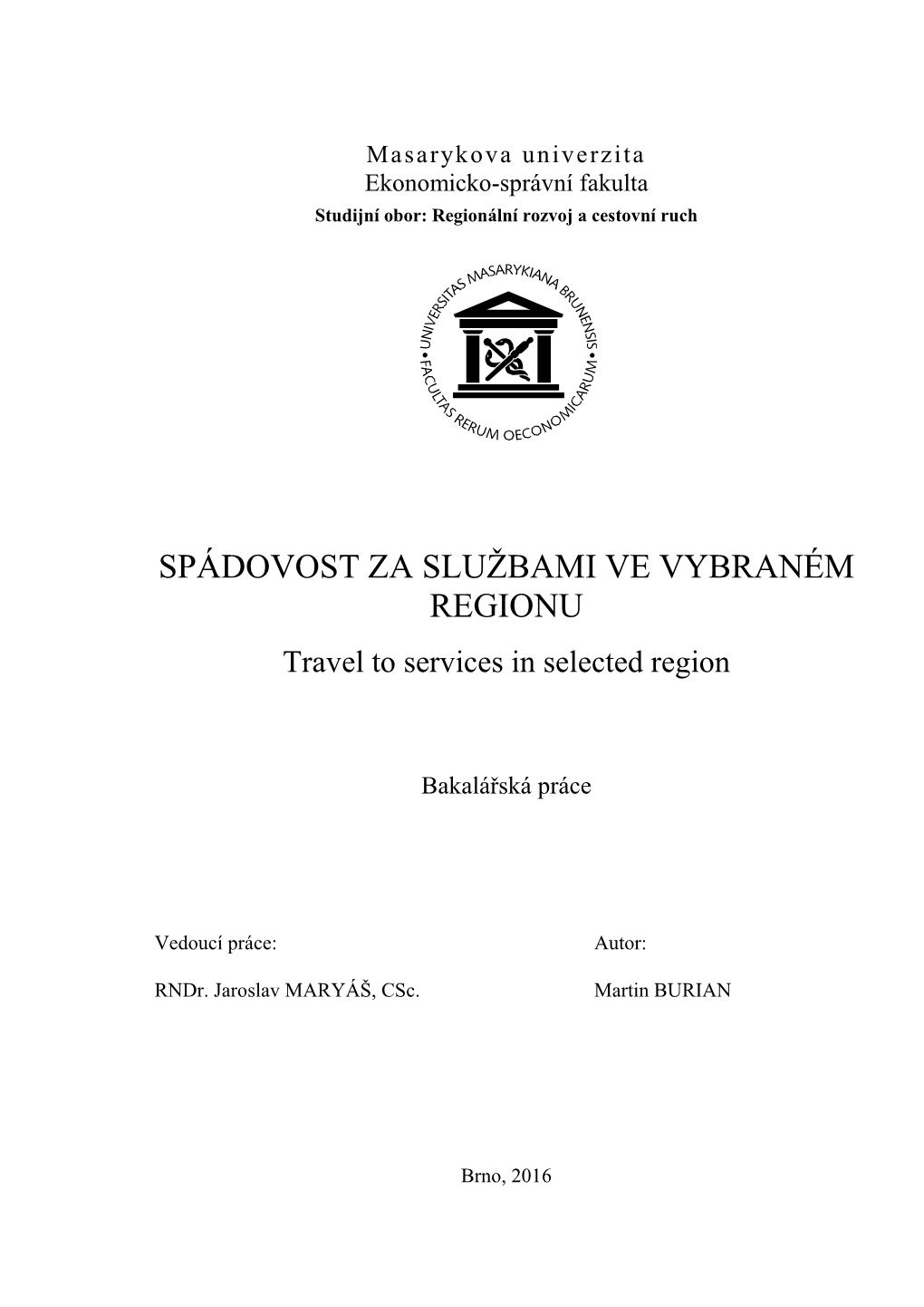 SPÁDOVOST ZA SLUŽBAMI VE VYBRANÉM REGIONU Travel to Services in Selected Region