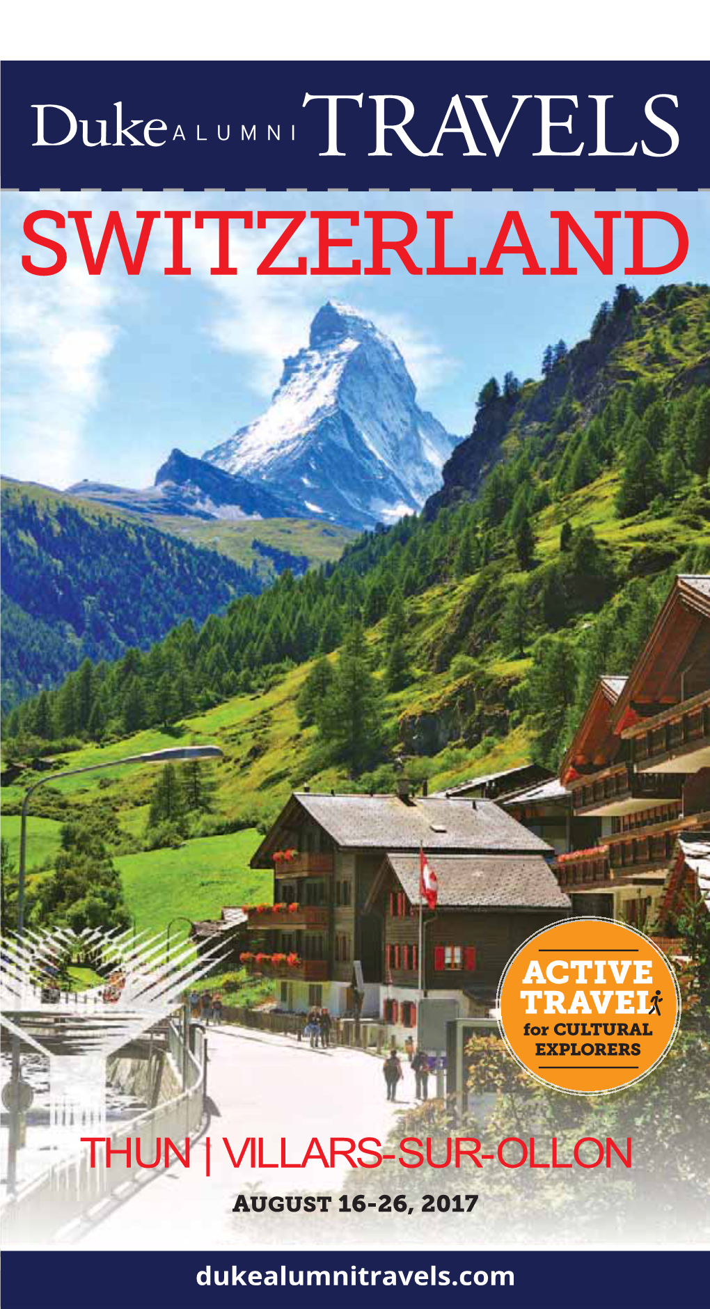 Switzerland Today! Trip #:11-23342W LAND PROGRAM Send To: Switzerland Duke Alumni Association August 17-26, 2017 Duke Alumni Travels Paid