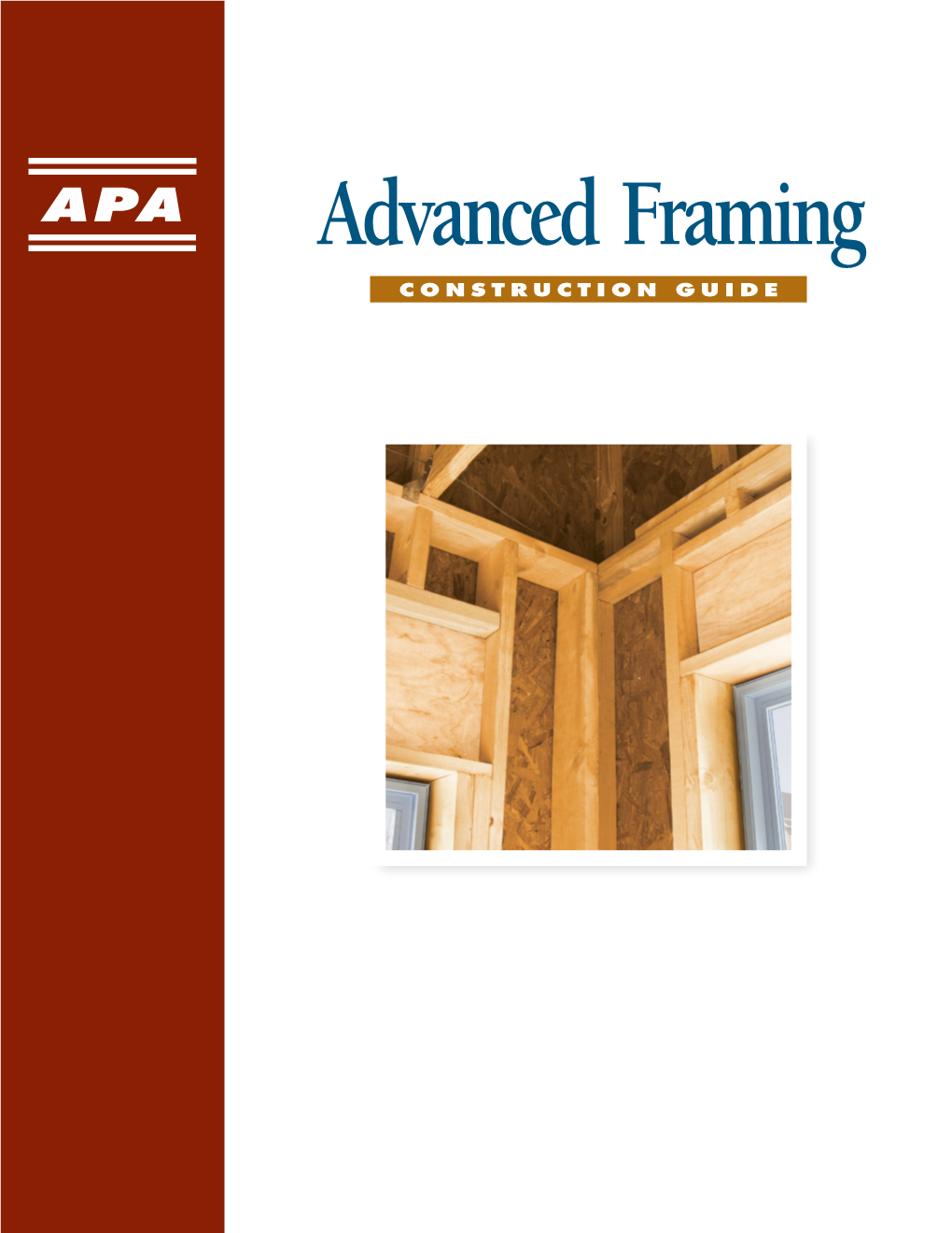 Advanced Framing CONSTRUCTION GUIDE Advanced Framing Construction Guide