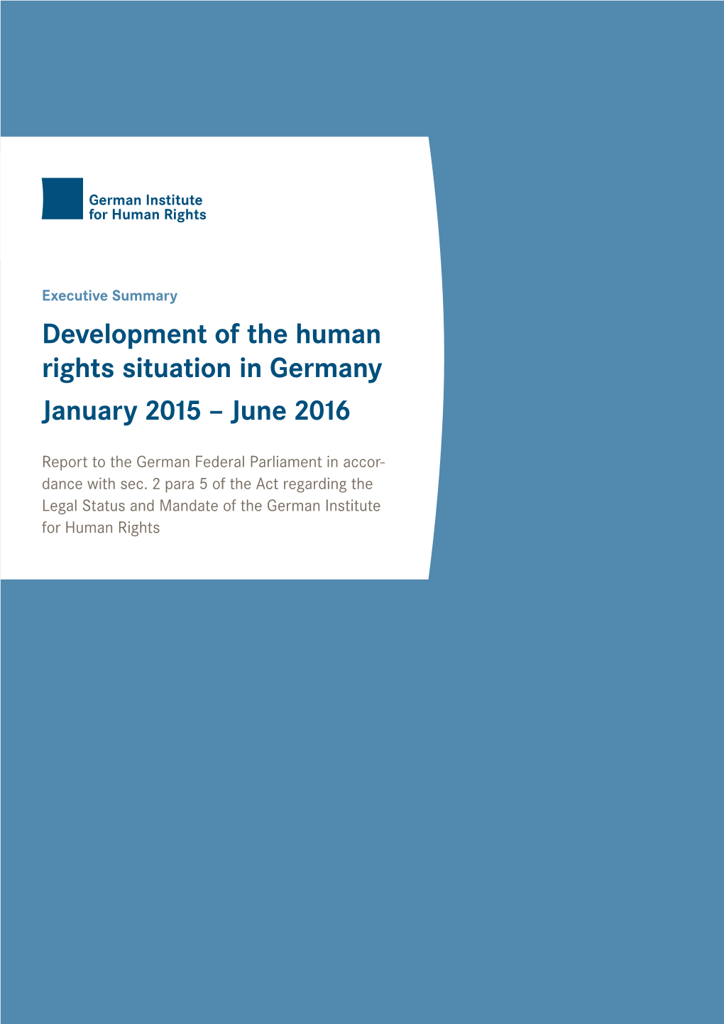 Development of the Human Rights Situation in Germany. January 2015 – June 2016. Executive Summary