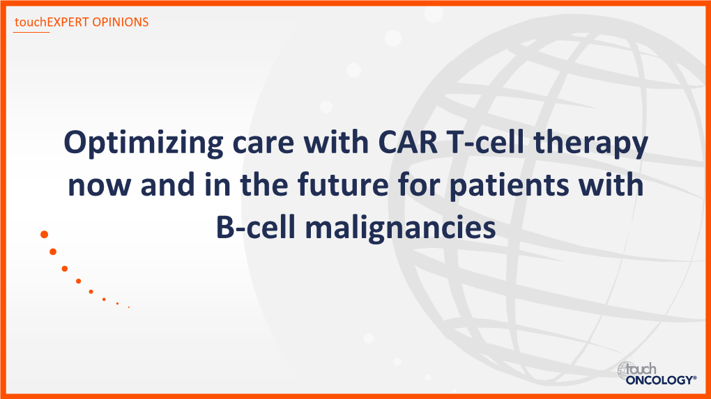 Optimizing Care with CAR T-Cell Therapy Now and in the Future For