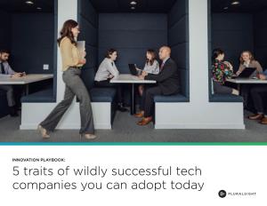 5 Traits of Wildly Successful Tech Companies You Can Adopt Today Innovation Isn't Random
