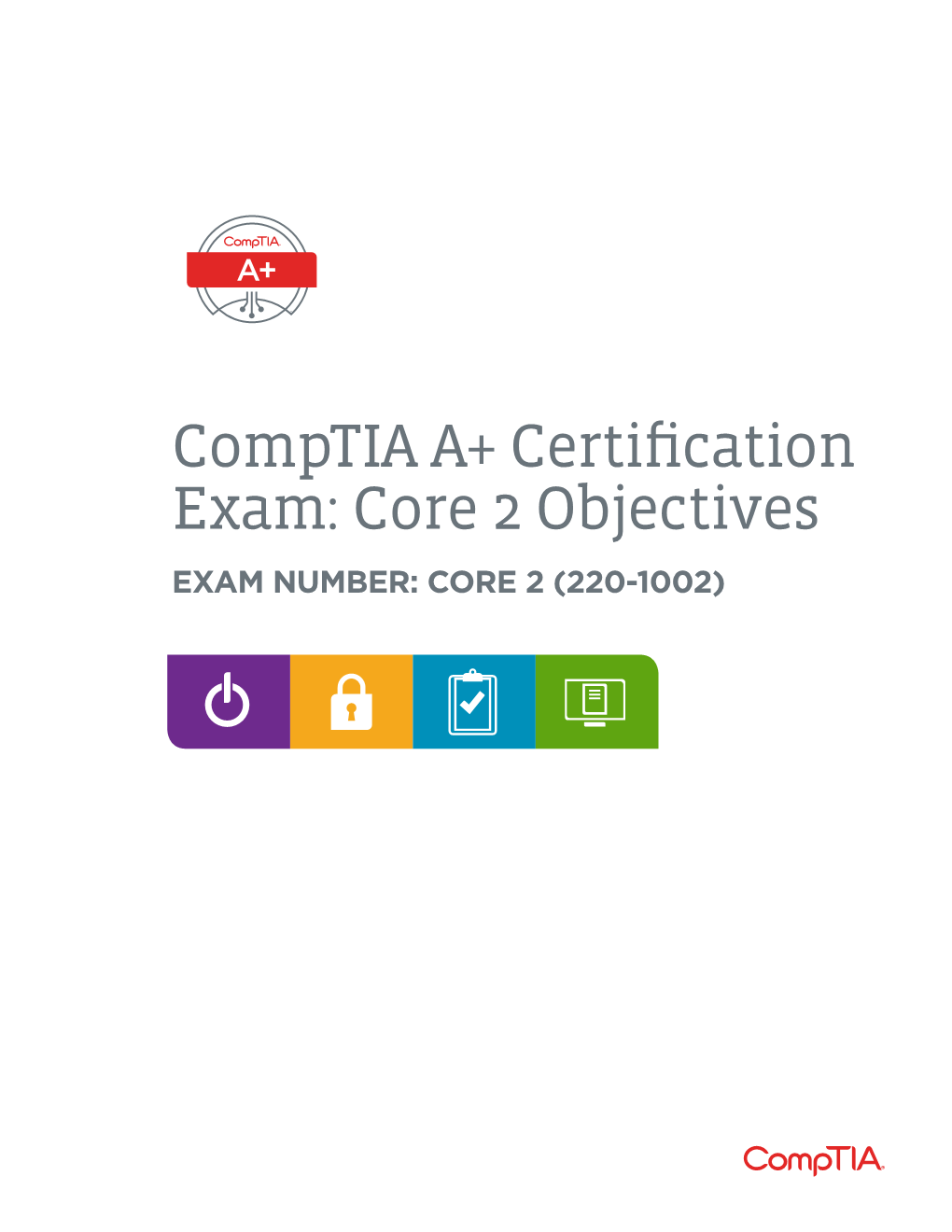 Comptia A+ Certification Exam: Core 2 Objectives EXAM NUMBER: CORE 2 (220-1002) About the Exam